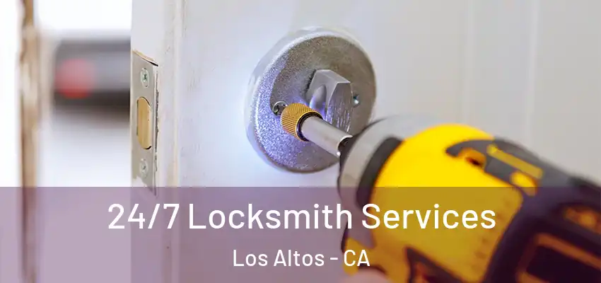  24/7 Locksmith Services Los Altos - CA