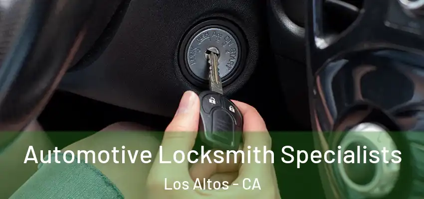  Automotive Locksmith Specialists Los Altos - CA