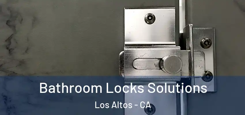  Bathroom Locks Solutions Los Altos - CA