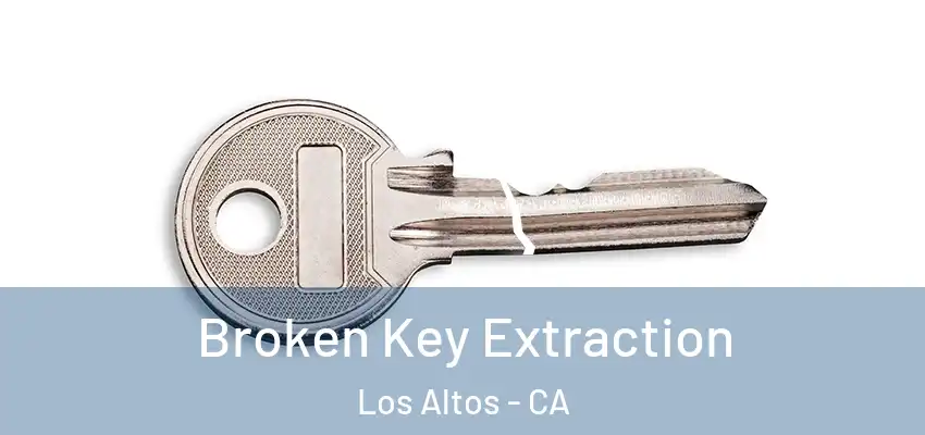 Broken Key Extraction Los Altos - CA