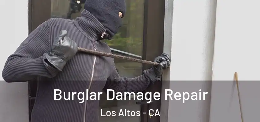  Burglar Damage Repair Los Altos - CA