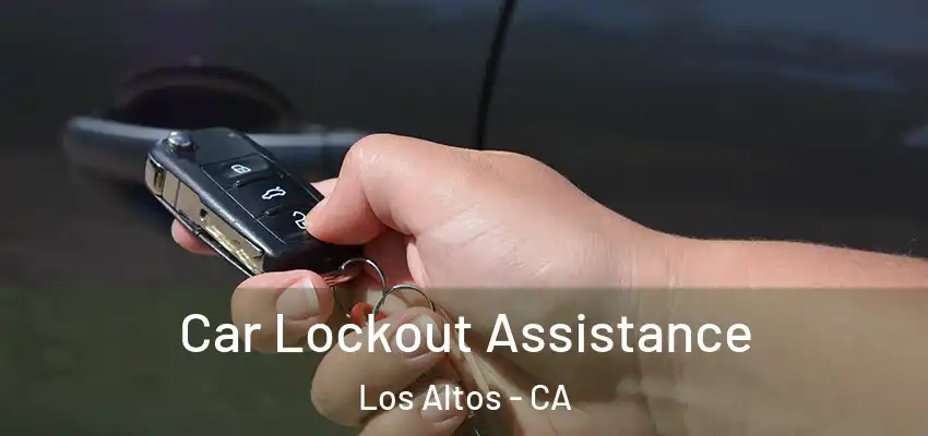  Car Lockout Assistance Los Altos - CA