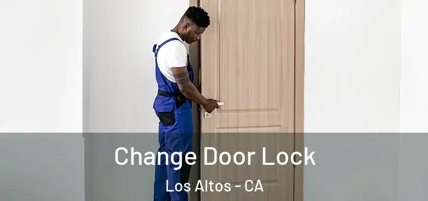  Change Door Lock Los Altos - CA