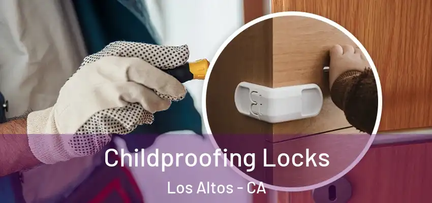  Childproofing Locks Los Altos - CA