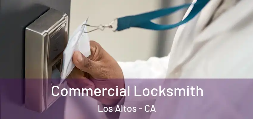  Commercial Locksmith Los Altos - CA