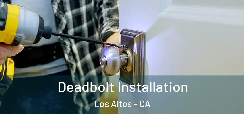  Deadbolt Installation Los Altos - CA