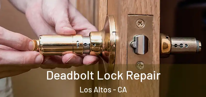  Deadbolt Lock Repair Los Altos - CA
