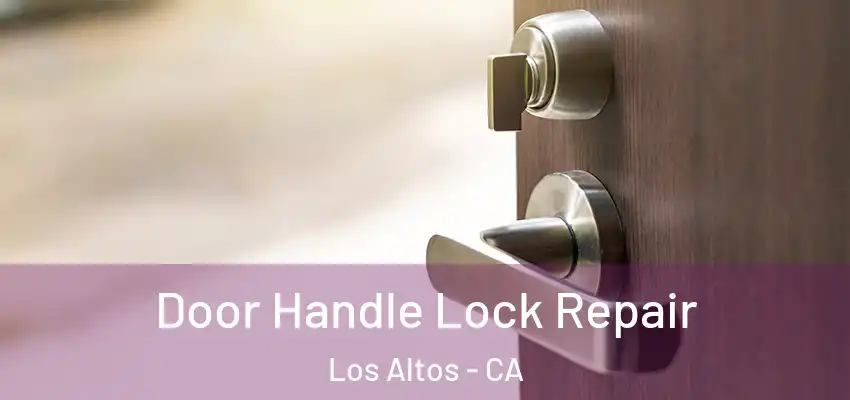  Door Handle Lock Repair Los Altos - CA