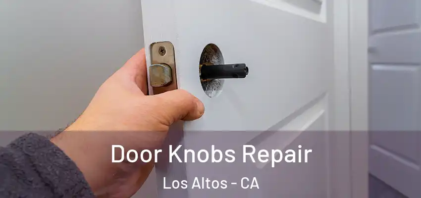  Door Knobs Repair Los Altos - CA