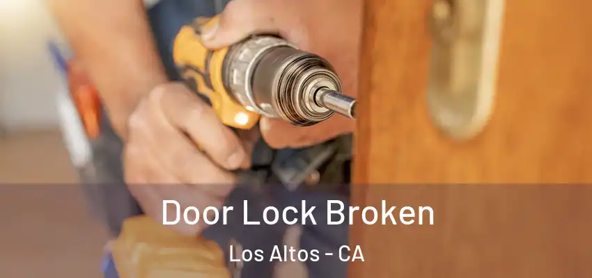 Door Lock Broken Los Altos - CA