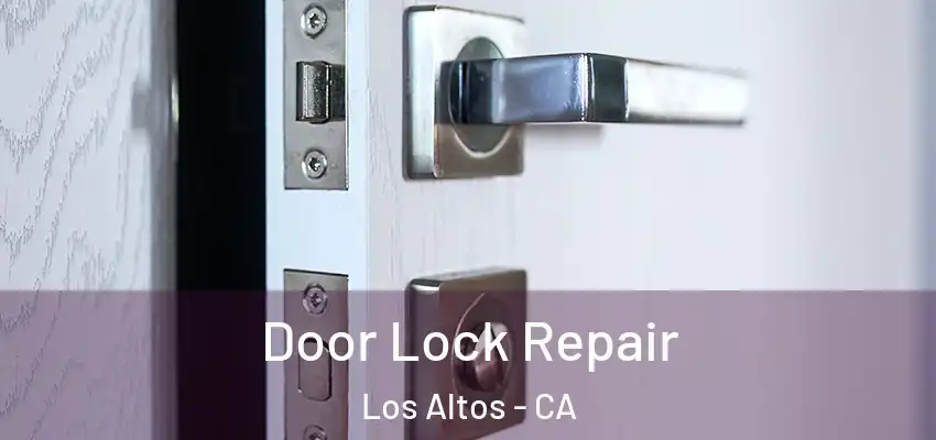  Door Lock Repair Los Altos - CA