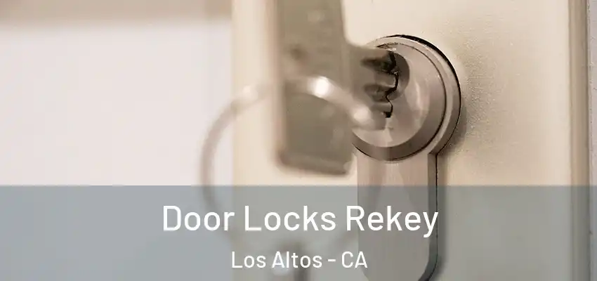  Door Locks Rekey Los Altos - CA