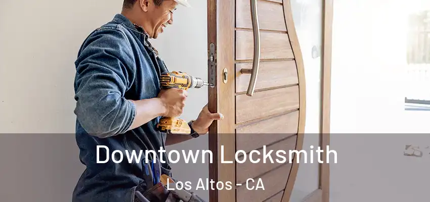  Downtown Locksmith Los Altos - CA