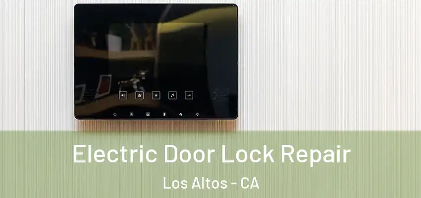  Electric Door Lock Repair Los Altos - CA