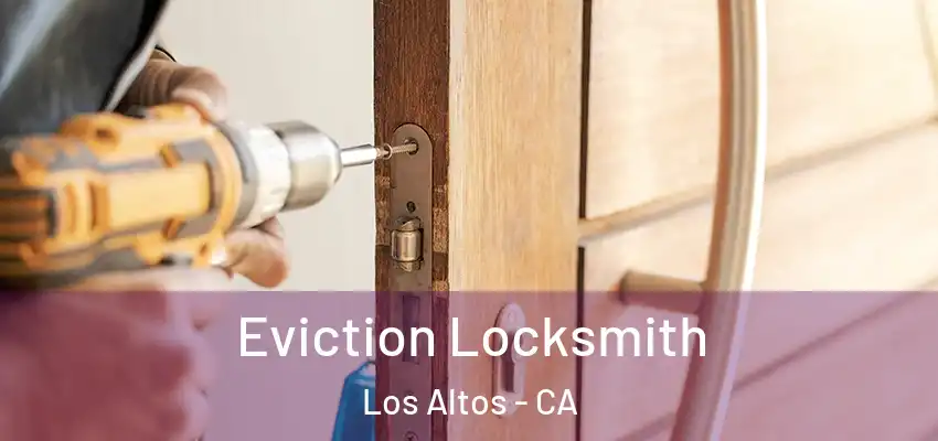 Eviction Locksmith Los Altos - CA