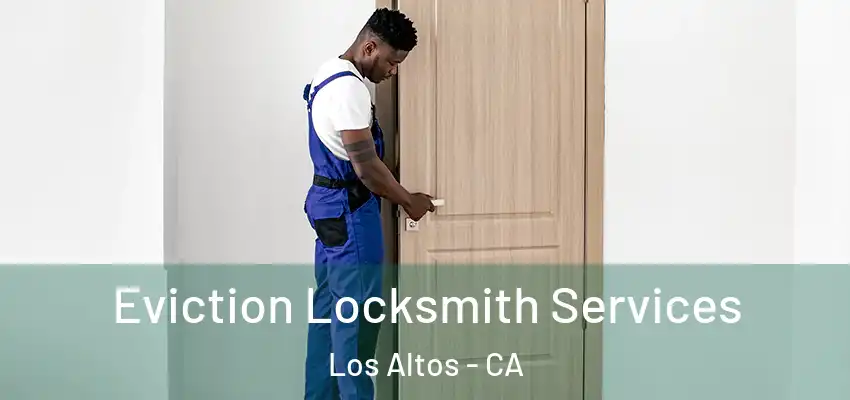  Eviction Locksmith Services Los Altos - CA