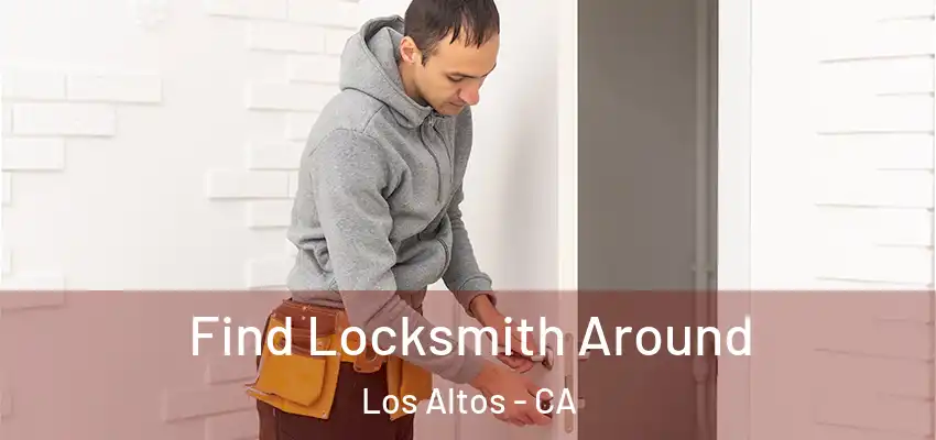  Find Locksmith Around Los Altos - CA