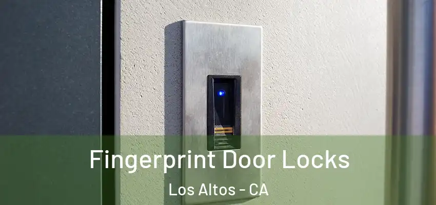  Fingerprint Door Locks Los Altos - CA