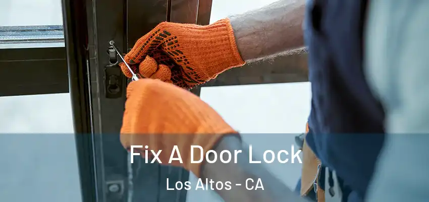  Fix A Door Lock Los Altos - CA