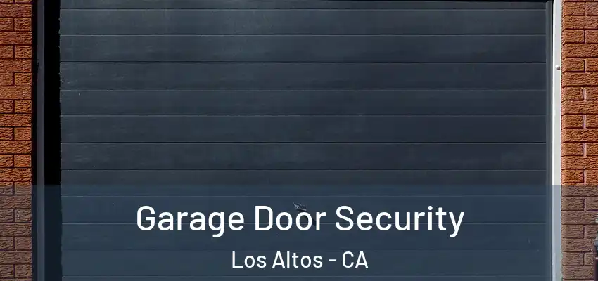  Garage Door Security Los Altos - CA