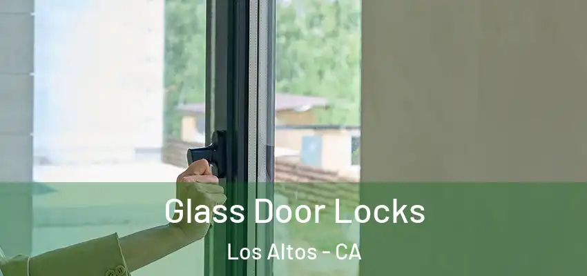 Glass Door Locks Los Altos - CA