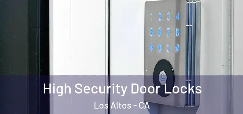  High Security Door Locks Los Altos - CA