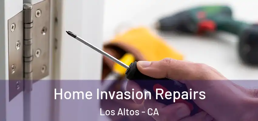  Home Invasion Repairs Los Altos - CA