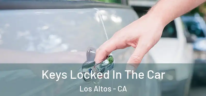  Keys Locked In The Car Los Altos - CA