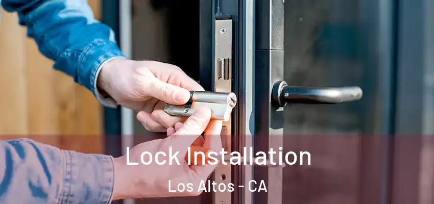  Lock Installation Los Altos - CA