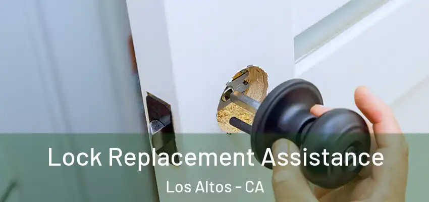 Lock Replacement Assistance Los Altos - CA