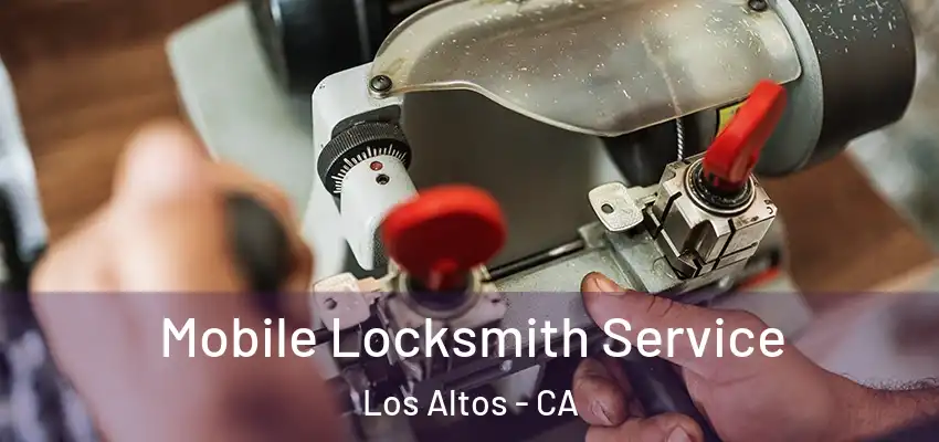  Mobile Locksmith Service Los Altos - CA