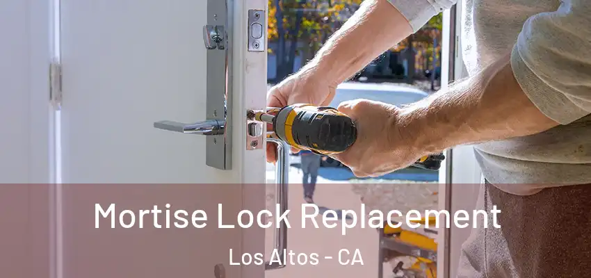  Mortise Lock Replacement Los Altos - CA