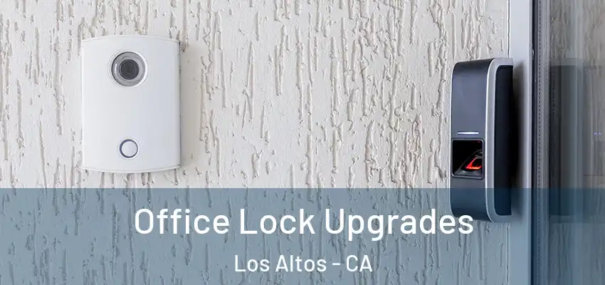  Office Lock Upgrades Los Altos - CA