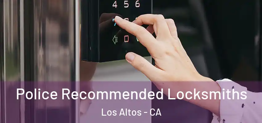  Police Recommended Locksmiths Los Altos - CA