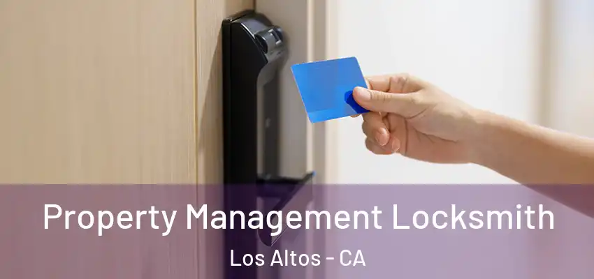 Property Management Locksmith Los Altos - CA