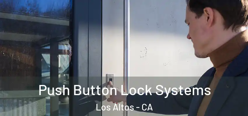  Push Button Lock Systems Los Altos - CA