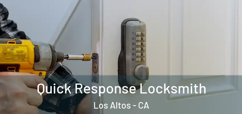  Quick Response Locksmith Los Altos - CA
