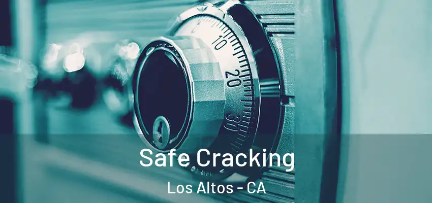 Safe Cracking Los Altos - CA