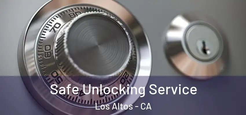  Safe Unlocking Service Los Altos - CA